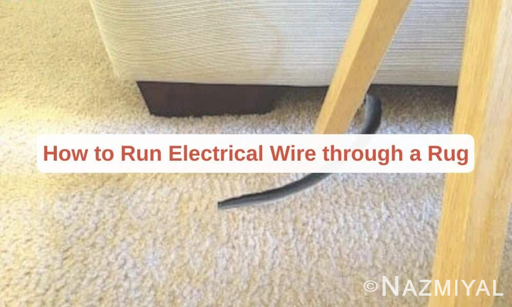 Electrical Wire Through Rug Nazmiyal