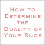 How to Determine the Quality of Your Rugs by Nazmiyal Antique Rugs
