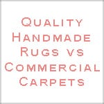 Quality Handmade Rugs vs Commercial Carpets by Nazmiyal Antique Rugs